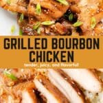 two photos of grilled bourbon chicken: top photo is whole grilled thighs on a platter, bottom photo is of a sliced chicken thigh. Text reads: Grilled Bourbon Chicken tender, juicy, and flavorful!