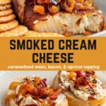 Top: cut block of smoked cream cheese with onion, bacon, apricot topping on a plate with crackers. Bottom: the cream cheese and topping on slices of crusty bread. Text reads: "Smoked Cream Cheese with caramelized onion, bacon, & apricot topping"